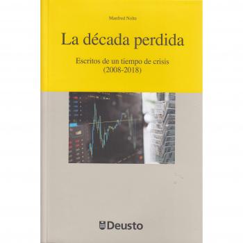 LA DECADA PERDIDA ESCRITOS DE UN TIEMPO DE CRISIS (2008-2018