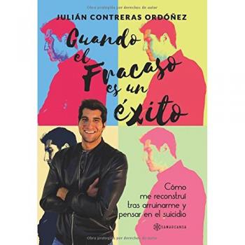 CUANDO EL FRACASO ES UN ÈXITO. Como me reconstruí tras arruinarme y pensar en el suicidio