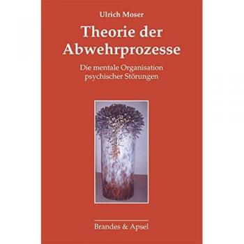 Theorie der Abwehrprozesse: Die mentale Organisation psychischer Störungen