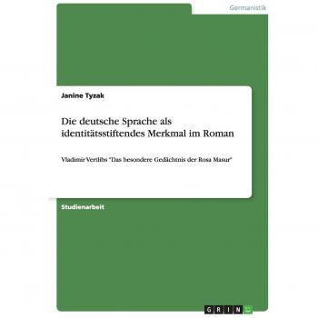Die deutsche Sprache als identitätsstiftendes Merkmal im Roman: Vladimir Vertlibs Das besondere Gedächtnis der Rosa Masur