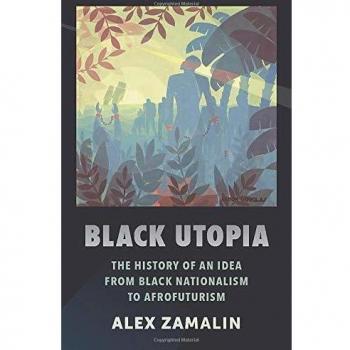 Black Utopia: The History of an Idea from Black Nationalism to Afrofuturism...