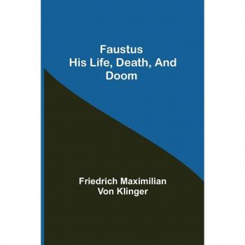 Maximilian von Klinger, Friedrich: Faustus his Life, Death, and Doom