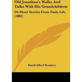 Old Jonathan's Walks and Talks with His Grandchildren: Or Short Stories from Daily Life (1882)