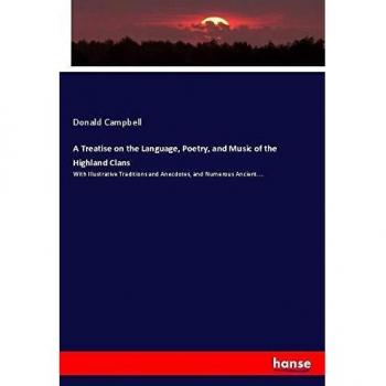 A Treatise on the Language Poetry and Music of the Highland Clans