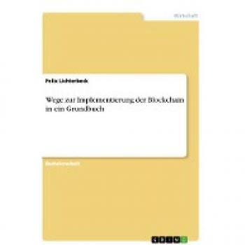 Wege zur Implementierung der Blockchain in ein Grundbuch