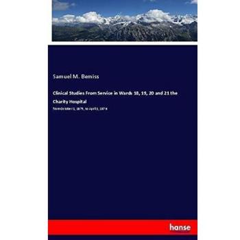 Clinical Studies From Service in Wards 18, 19, 20 and 21 the Charity Hospital: from October 1, 1875, to April 1, 1876