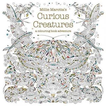 Millie Marotta's Curious Creatures: a colouring book adventure by Millie Marotta
