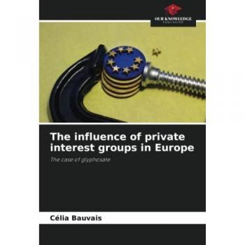 The influence of private interest groups in Europe: The case of glyphosate