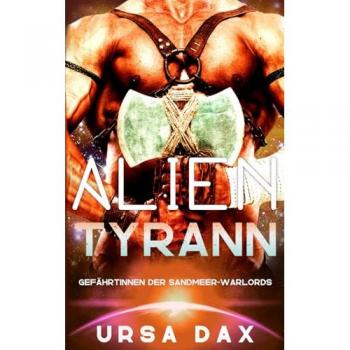 Ursa Dax Alien-Tyrann (Gefährtinnen Der Sandmeer-Warlords, Band 1)