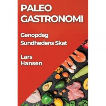 Paleo Gastronomi: Genopdag Sundhedens Skat