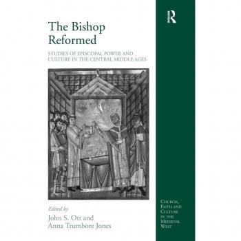 The Bishop Reformed: Episcopal Power and Culture in the Central Middle Ages