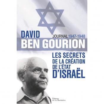 David Ben Gourion. Les secrets de la création de l'Etat d'Israël, journal 1947-1948