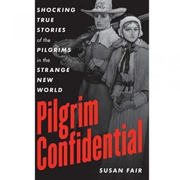 Pilgrim Confidential: Shocking True Stories of the Pilgrims in the Strange New World