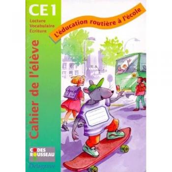 L'Education Routiere A L'Ecole Ce1. Cahier De L'Eleve