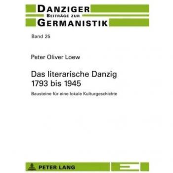 Das literarische Danzig – 1793 bis 1945: Bausteine für eine lokale Kulturgeschichte