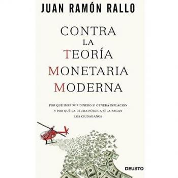 Contra la Teoría Monetaria Moderna: Por qué imprimir dinero sí genera inflación y por qué la deuda pública sí la pagan los (Tapa blanda con solapas).