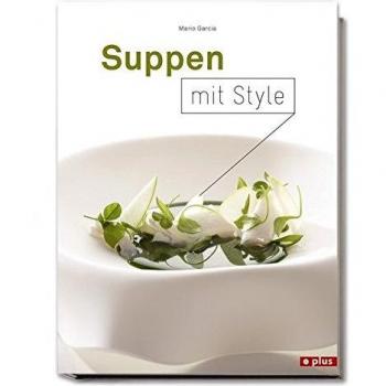 Suppen mit Style: einfache und spektakuläre Suppen