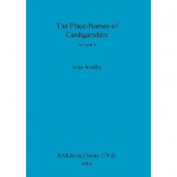 The Place-Names of Cardiganshire, Volume I (BAR British, Band 379)