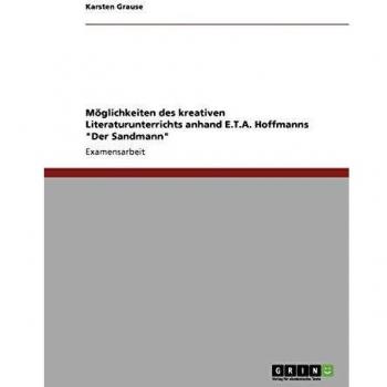 Möglichkeiten des kreativen Literaturunterrichts anhand E.T.A. Hoffmanns Der Sandmann