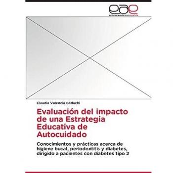 Evaluación del impacto de una Estrategia Educativa de Autocuidado: Conocimientos y prácticas acerca de higiene bucal, periodontitis y diabetes, dirigido a pacientes con diabetes tipo 2