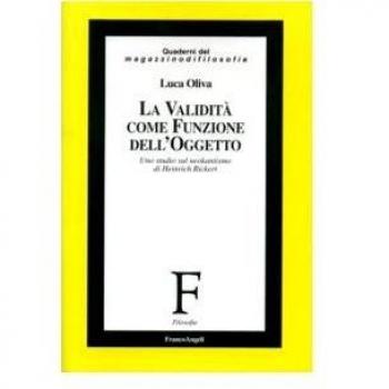 La validitÃ  come funzione dell'oggetto. Uno studio sul neokantismo di Heinrich Rickert