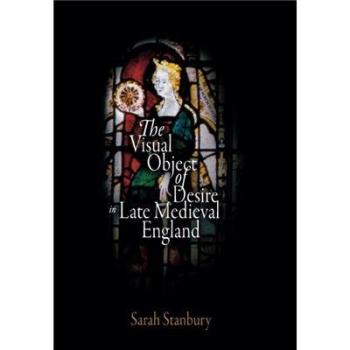 The Visual Object of Desire in Late Medieval England, The Middle Ages Series