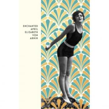 The Enchanted April: Elizabeth Von Arnim