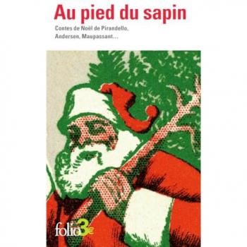 Au pied du sapin : contes de Noël de Pirandello, Andersen, Maupassant...
