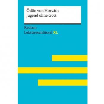 Jugend ohne Gott von Ödön von Horváth: Lektüreschlüssel mit Inhaltsangabe, Interpretation, Prüfungsaufgaben mit Lösungen, Lernglossar. (Reclam Lektüreschlüssel XL)