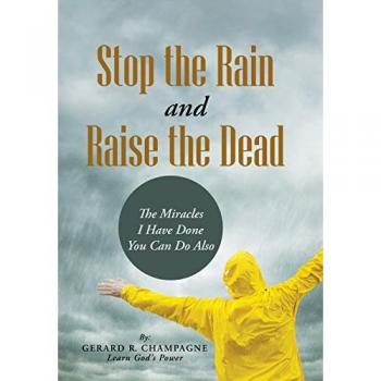 Stop the Rain and Raise the Dead: The Miracles I Have Done You Can Do Also