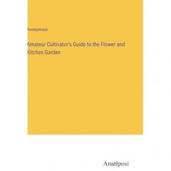 Amateur Cultivator's Guide to the Flower and Kitchen Garden