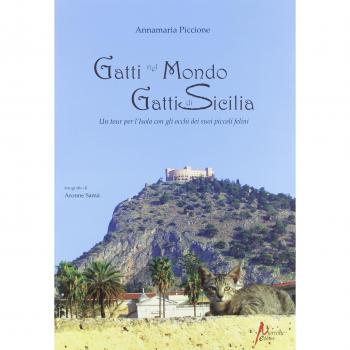 Gatti nel mondo, gatti di Sicilia. Un tour per l'isola con gli occhi dei suoi piccoli felini