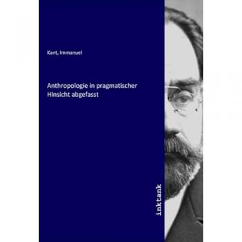 Anthropologie in pragmatischer Hinsicht abgefasst