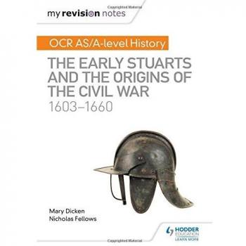 My Revision Notes: OCR AS/A-level History: The Early Stuarts and the Origins of the Civil War 1603-1660