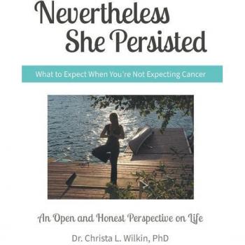 Nevertheless She Persisted: What to Expect When You're Not Expecting Cancer