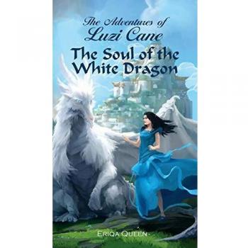 The Soul of the White Dragon (Adventures of Luzi Cane, Band 1)