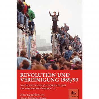 Revolution und Vereinigung 1989/90: Als in Deutschland die Realität die Phantasie überholte