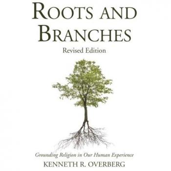 Roots & Branches: Grounding Religion in Our Human Experience