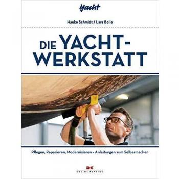 Die Yacht-Werkstatt: Pflegen, Reparieren, Modernisieren – Anleitungen zum Selbermachen