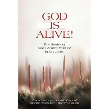 God Is Alive! True Stories of God's Active Presence in Our Lives