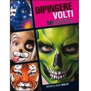 Dipingere volti. 50 modelli originali per bambini e adulti