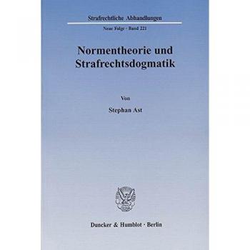Normentheorie und Strafrechtsdogmatik.: Eine Systematisierung von Normarten und deren Nutzen für Fragen der Erfolgszurechnung, insbesondere die ...