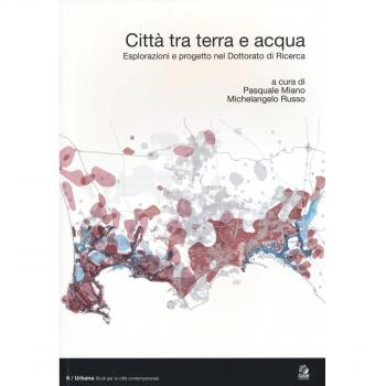 Città tra terra e acqua. Esplorazioni e progetto nel dottorato di ricerca. Ediz. italiana e inglese
