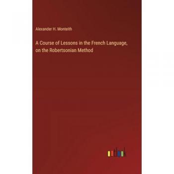 A Course of Lessons in the French Language, on the Robertsonian Method