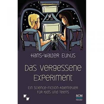 Hans-Walter Euhus Das Vergessene Experiment: Ein Science Fiction Abenteuer Für Kids Und Teens