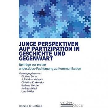 Junge Perspektiven auf Partizipation in Geschichte und Gegenwart: Beiträge zur ersten under.docs-Fachtagung zu Kommunikation