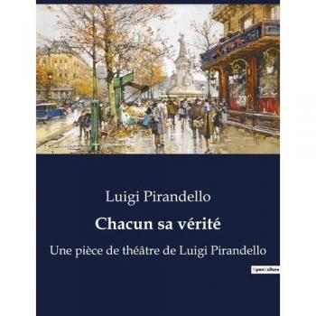 Chacun sa vérité : Une pièce de théâtre de Luigi Pirandello