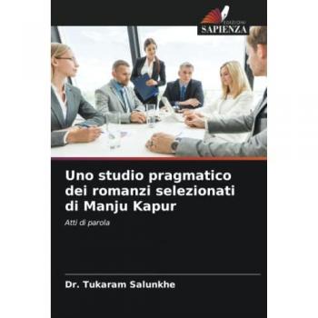 Uno studio pragmatico dei romanzi selezionati di Manju Kapur: Atti di parola