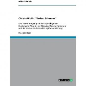 Christa Wolfs Medea. Stimmen: Und dessen Umgang mit den Mythologemen Brudermord, Mord an der Königstochter und Kindsmord und der daraus resultierenden Mythenentstehung