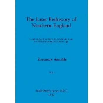The Later Prehistory of Northern England, Part i